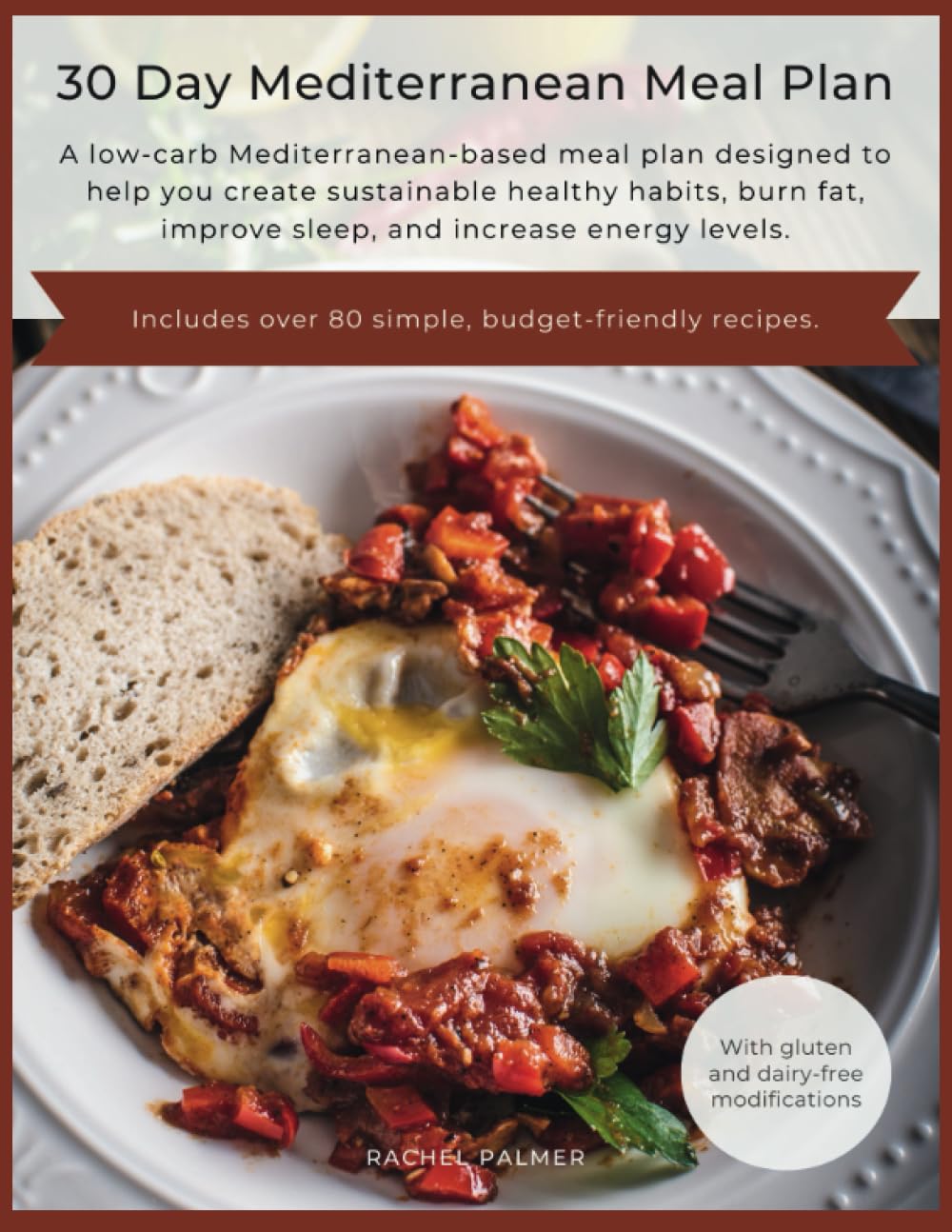 30 Day Mediterranean Meal Plan: A low-carb Mediterranean-based meal plan designed to help you create sustainable healthy habits, burn fat, improve sleep, and increase energy levels. - 7598