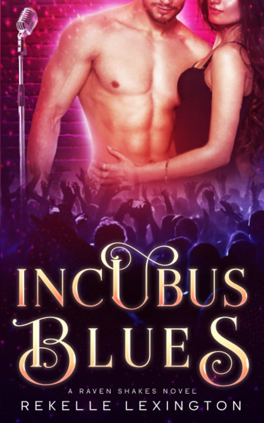 Incubus Blues: A Paranormal Rockstar Romance (The Raven Shakes Novels) - 6736