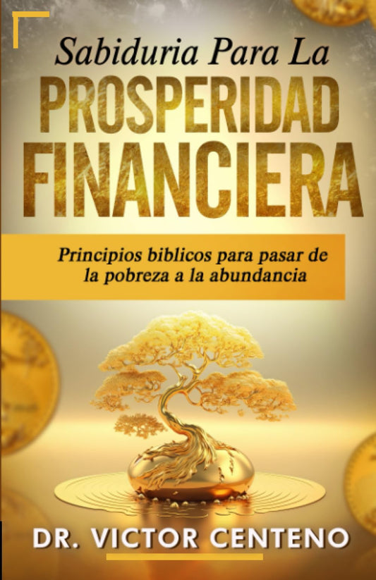 Sabiduria para la Prosperidad Financiera: Principios bíblicos para pasar de la pobreza a la abundancia (Spanish Edition)