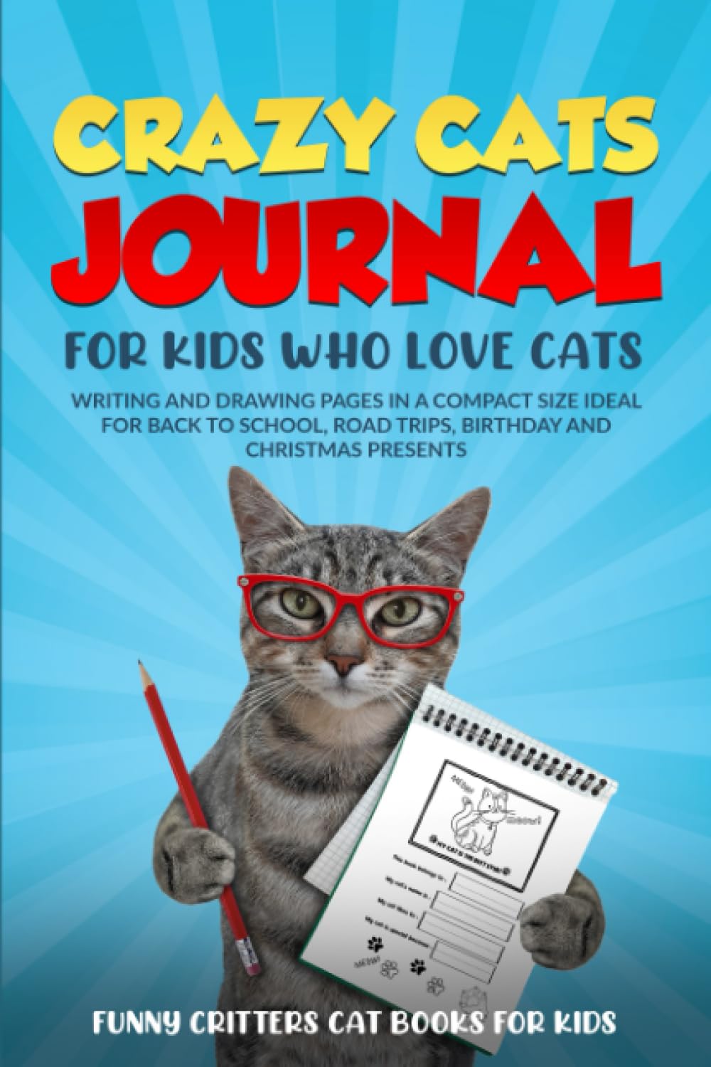 Crazy Cats Journal For Kids Who Love Cats: WRITING AND DRAWING PAGES IN A COMPACT SIZE IDEAL FOR BACK TO SCHOOL, ROAD TRIPS, BIRTHDAY AND CHRISTMAS PRESENTS (Crazy Cats for Kids - Jokes and More!) - 9945