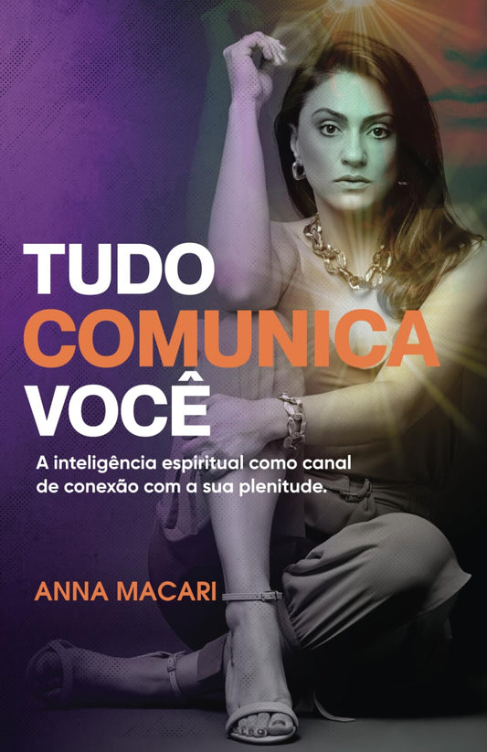 TUDO COMUNICA VOCÊ: A inteligência espiritual como canal de conexão com a sua plenitude. (Portuguese Edition)
