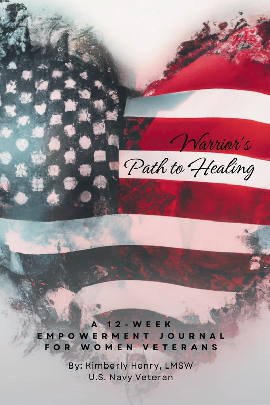 Warrior's Path to Healing: A 12-Week Empowerment Journal for Women Veterans