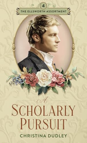 A Scholarly Pursuit: A Traditional Regency Romance (The Ellsworth Assortment) - 9079