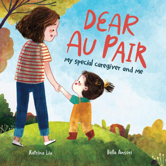 Dear Au Pair - My Special Caregiver and Me: A Children's Book Celebrating Au Pairs and Childcare Givers - 2651