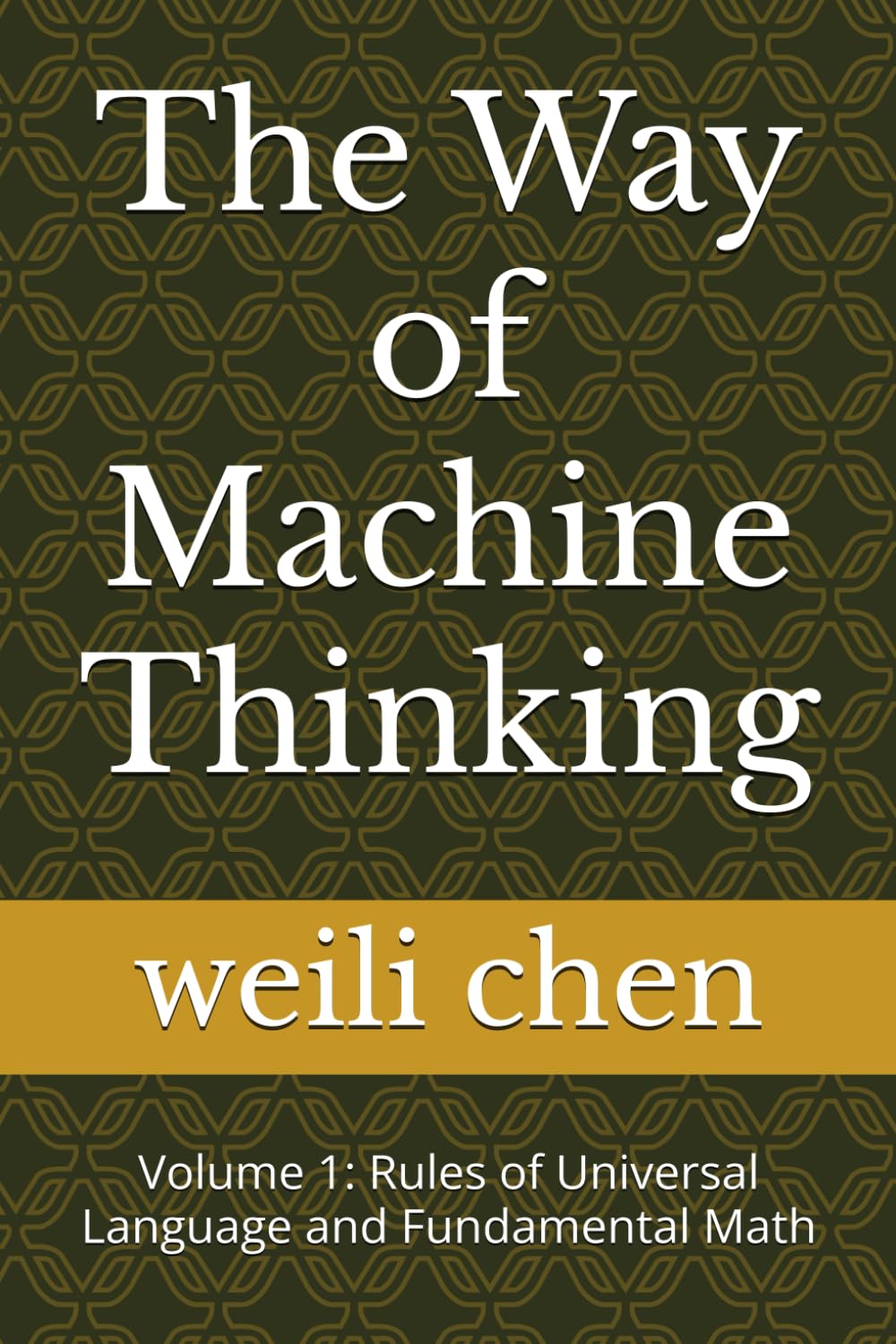 The Way of Machine Thinking: Volume 1: Rules of Universal Language and Fundamental Math