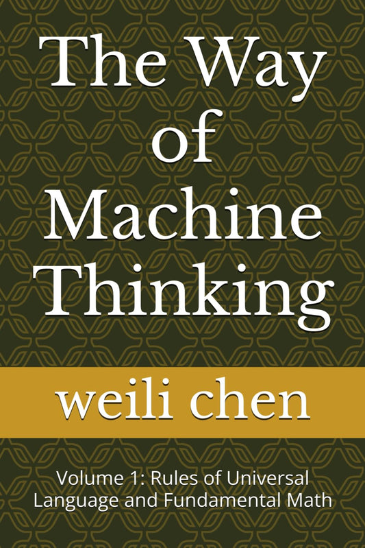 The Way of Machine Thinking: Volume 1: Rules of Universal Language and Fundamental Math