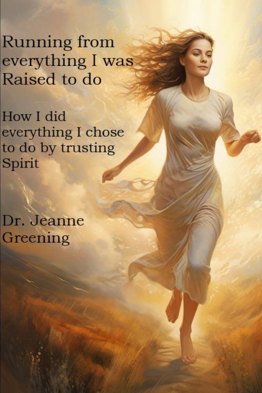 Running from everything I was Raised to do: How I did everything I chose to do by trusting Spirit - 1712