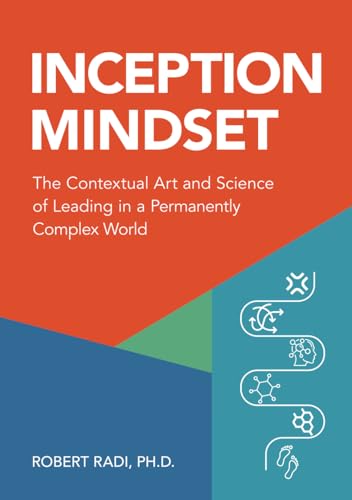 Inception Mindset: The Contextual Art and Science of Leading in a Permanently Complex World - 3316