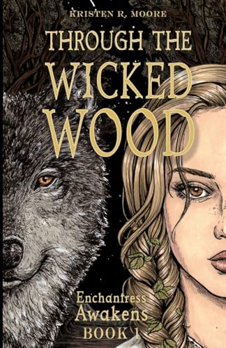 Through the Wicked Wood: Enchantress Awakens Book One