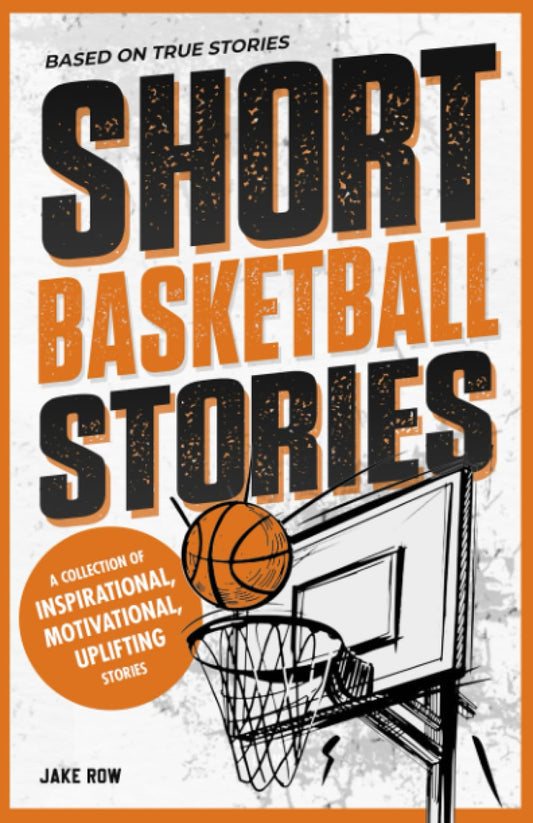 Inspirational Short Basketball Stories for Kids Ages 8 - 12: Based on Real Basketball Player Biographies with Motivational Quotes on Overcoming ... (Inspirational Sports Short Stories for Kids) - 1486