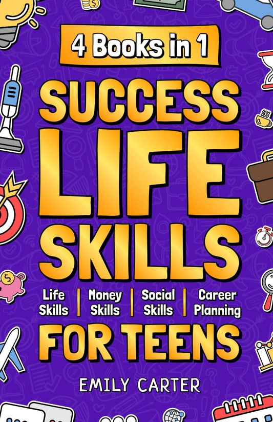 Success Life Skills for Teens: 4 Books in 1 – Learn Essential Life Skills, Master Social Skills, Become Financially Savvy, Find Your Future Dream ... into a Huge Success (Life Skill Handbooks) - 5651