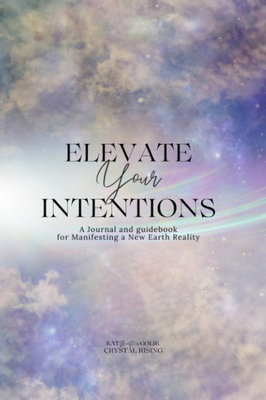 Elevate Your Intentions Journal and Guidebook: Your guide for Manifesting a New Earth Reality - 2608