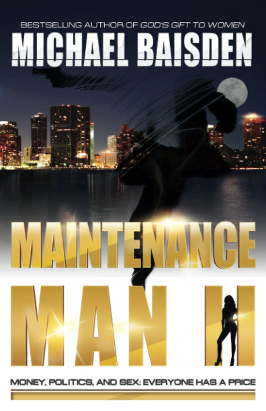 MAINTENANCE MAN II: Money, Politics and Sex: Everyone Has A Price