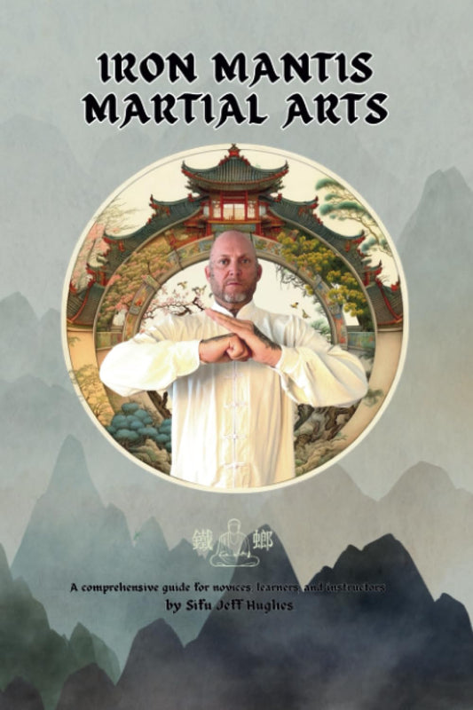 Iron Mantis Martial Arts: Black Belt Manual (Iron Mantis Sutras)