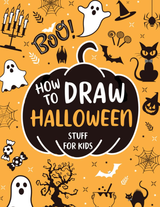 Halloween Party Favors: How To Draw Halloween Stuff For Kids: Cute & Spooky Designs Filled with Ghosts, Ghouls, and Glitter! | Halloween Gifts For Kids - 2580