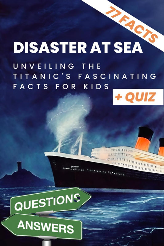 Disaster At Sea - Unveiling The Titanic's Fascinating Facts For Kids + Quiz - 1263