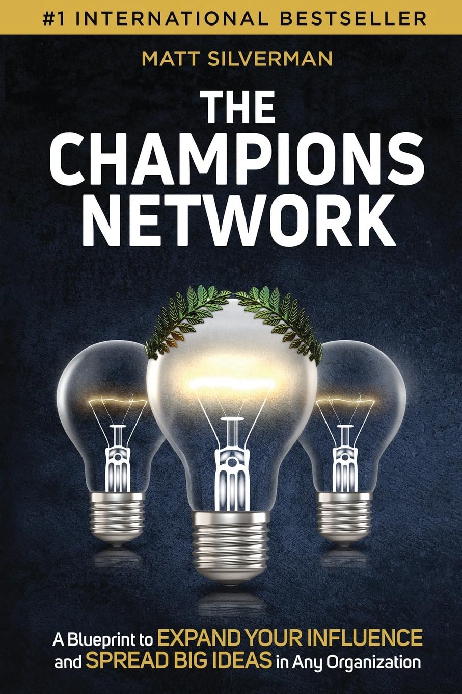 The Champions Network: A Blueprint to Expand Your Influence and Spread Big Ideas in Any Organization - 3293