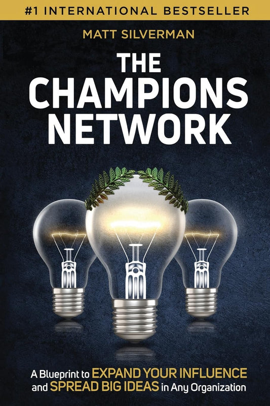 The Champions Network: A Blueprint to Expand Your Influence and Spread Big Ideas in Any Organization - 3293