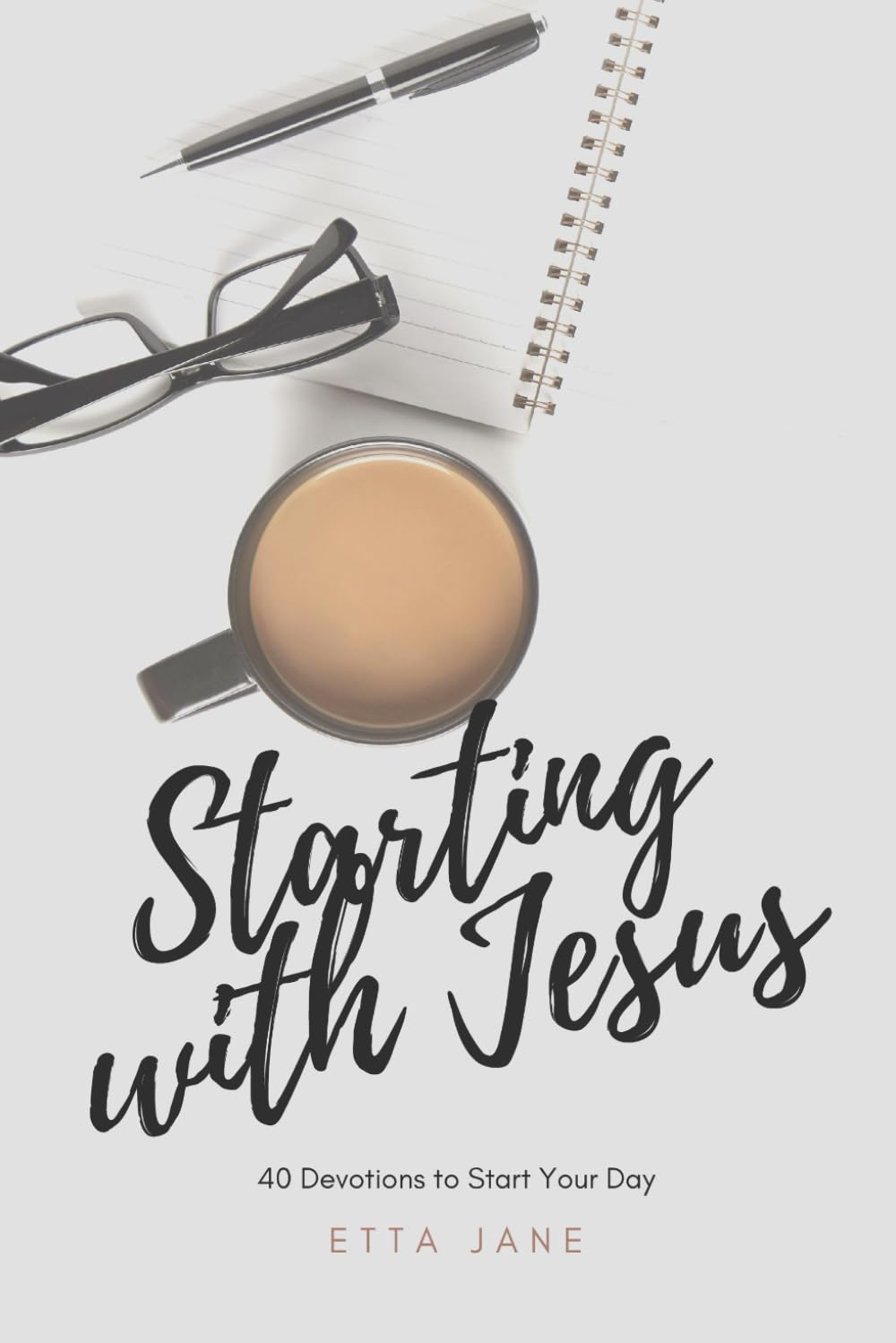 Starting With Jesus: 40 Devotions To Start Your Day