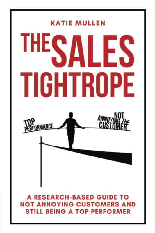 The Sales Tightrope: A Research-Based Guide to Not Annoying Customers and Still Being a Top Performer - 7834