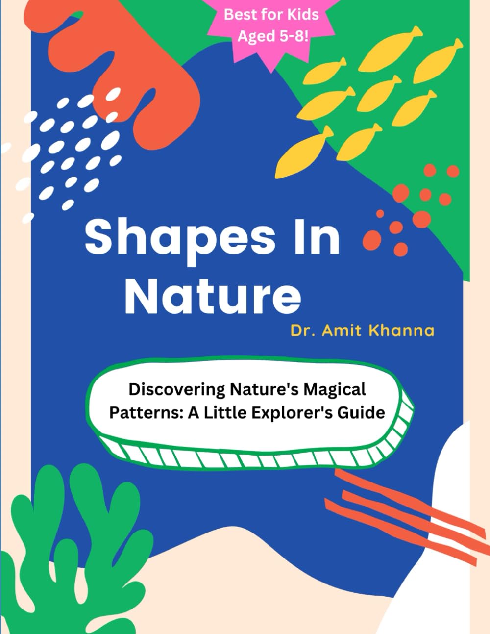 Shapes In Nature: Discovering Nature's Magical Patterns: A Little Explorer's Guide (Curiosity Chronicles: Discoveries for Young Minds) - 4054