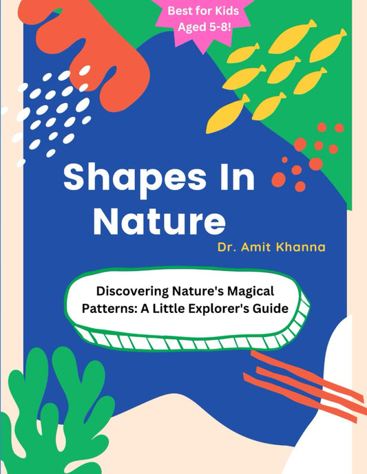 Shapes In Nature: Discovering Nature's Magical Patterns: A Little Explorer's Guide (Curiosity Chronicles: Discoveries for Young Minds) - 4054