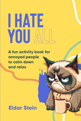 I hate you all: A fun activity book for annoyed people to calm down and relax. - 6670