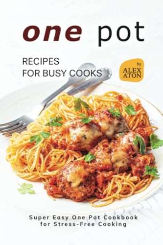 One Pot Recipes for Busy Cooks: Super Easy One Pot Cookbook for Stress-Free Cooking - 4263