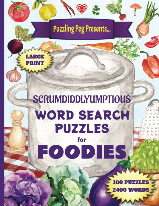 Scrumdiddlyumptious Word Search Puzzles for Foodies: Large print, for adults. 100 puzzles, 2400 words to find