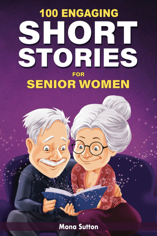 100 Engaging Short Stories for Senior Women: Humorous and Uplifting Tales to Make You Laugh - Large Print and Easy to Read - 4069