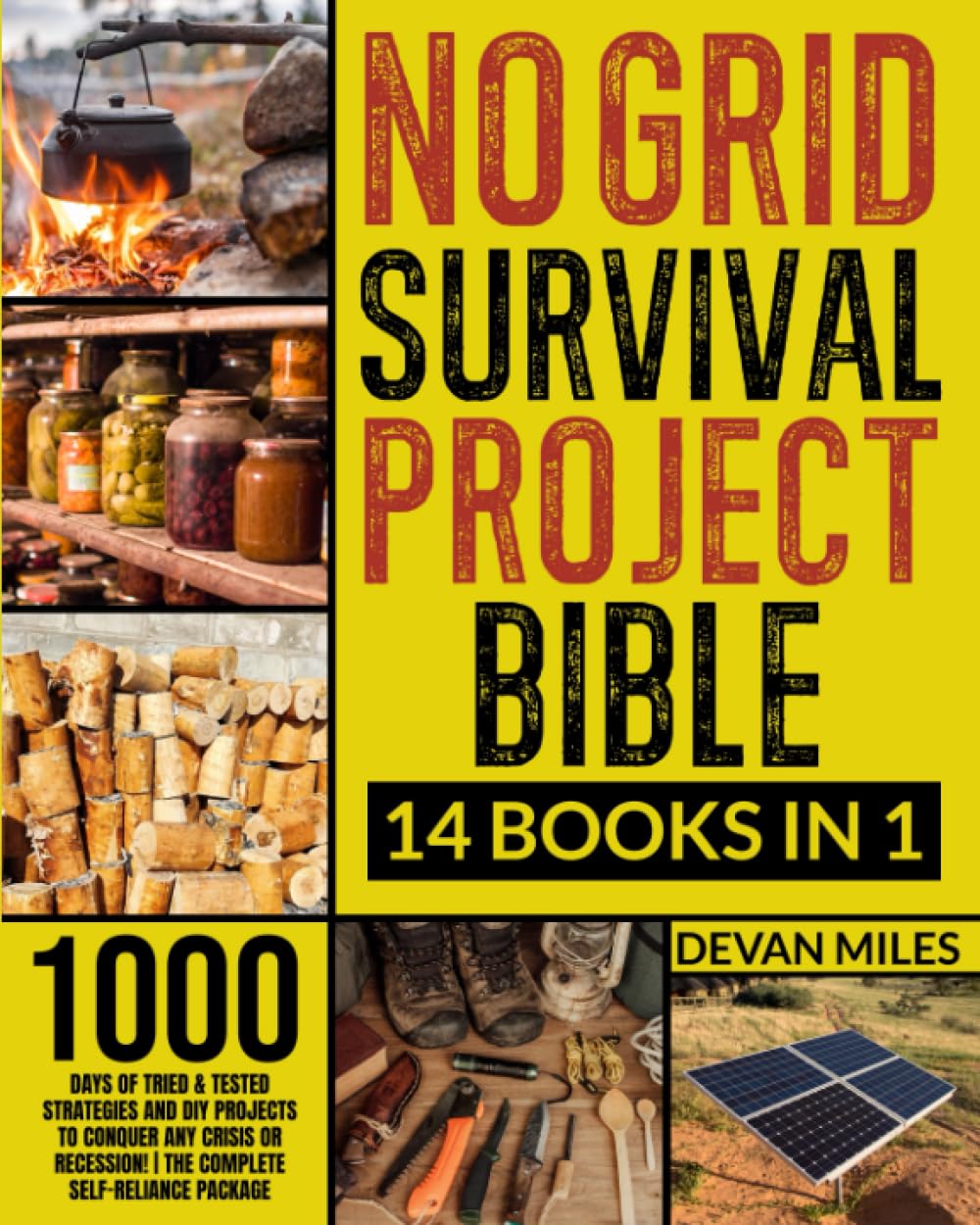 No Grid Survival Projects Bible: [14 in 1] 1000 Days of Tried & Tested Strategies and DIY Projects to Conquer Any Crisis or Recession! | The Complete Self-Reliance Package - 1497