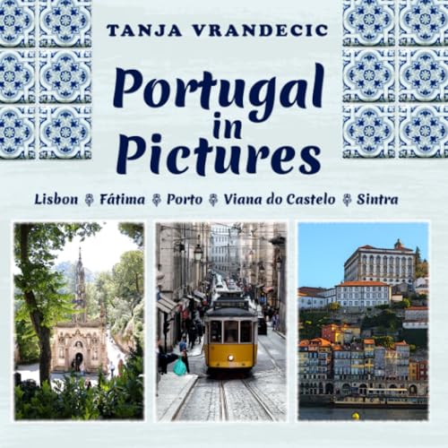 Portugal In Pictures: Lisbon, Fatima, Porto, Viana do Castelo, Sintra (Traveling Photographer) - 6903