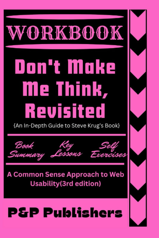 Workbook for Don't Make Me Think, Revisited: An In-Depth Guide to Steve Krug’s Book: A Common Sense Approach to Web Usability(3rd edition) - 4998