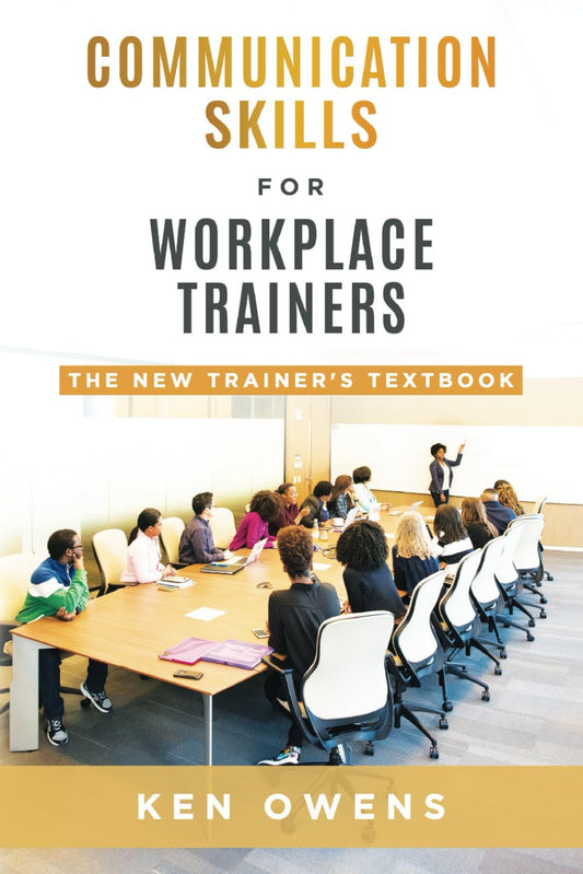 Communication Skills For Workplace Trainers: The New Trainer's Textbook - 1653