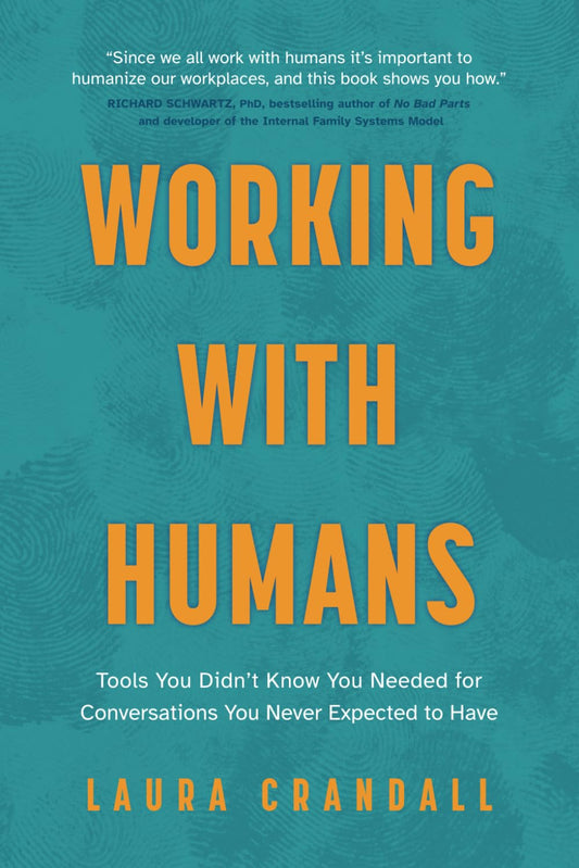 Working With Humans: Tools You Didn’t Know You Needed for Conversations You Never Expected to Have - 6569