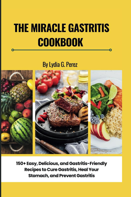 THE MIRACLE GASTRITIS COOKBOOK: 150+ Easy, Delicious, and Gastritis-Friendly Recipes to Cure Gastritis, Heal Your Stomach, and Prevent Gastritis (THE MIRACLE KITCHEN) - 3888
