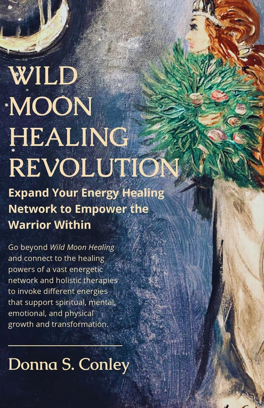 Wild Moon Healing Revolution: Expand Your Energy Healing Network to Empower the Warrior Within (Wild Moon Healing Series)