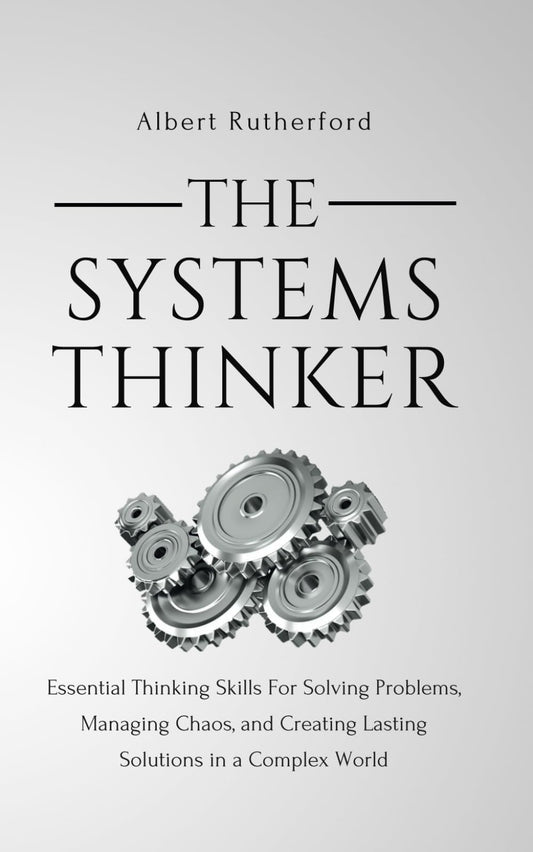 The Systems Thinker: Essential Thinking Skills For Solving Problems, Managing Chaos, and Creating Lasting Solutions in a Complex World (The Systems Thinker Series) - 2300