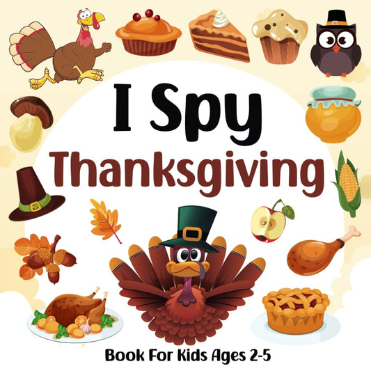 I Spy Thanksgiving Book For Kids Ages 2-5: A Fun Activity Thanksgiving Picture Book, Interactive Guessing Game for Preschoolers & Toddlers, Perfect Gift for Boys and Girls (I Spy Books for Kids) - 5789