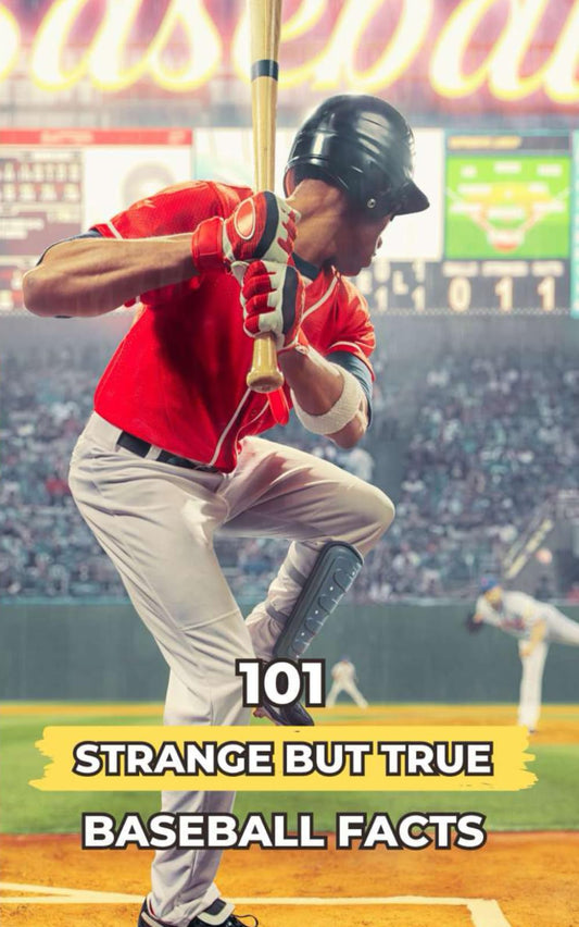 101 Strange But True Baseball Facts: Incredible and Surprising Events