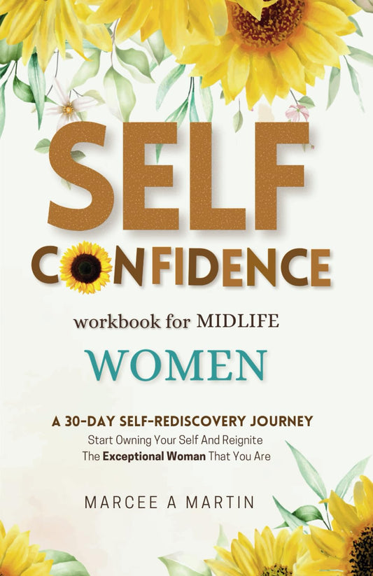 Self Confidence Workbook for Midlife Women: A 30-Day Self-Rediscovery Journey; Start Owning Your Self And Reignite The Exceptional Woman That You Are (Self Rediscovery For Midlife Women) - 5262