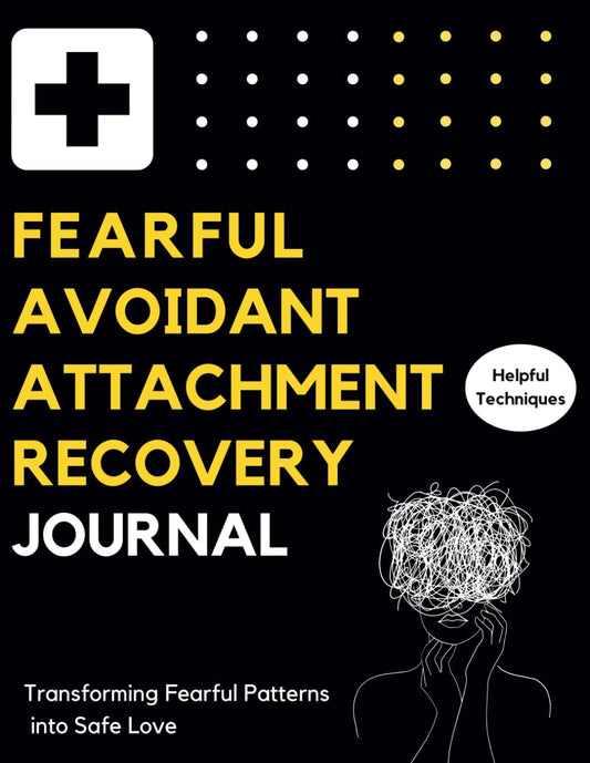 Fearful Avoidant Attachment Recovery Journal: Transforming Fearful Patterns into Safe Love - 6950