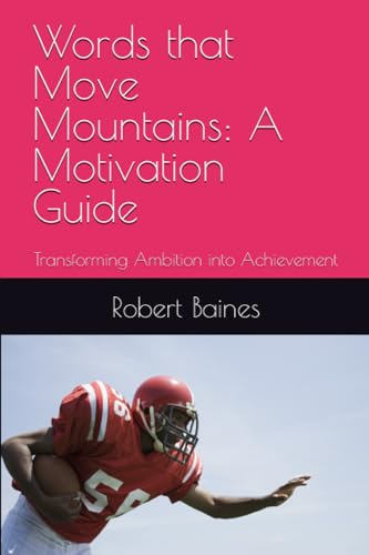 Words that Move Mountains: A Motivation Guide: Transforming Ambition into Achievement - 7048