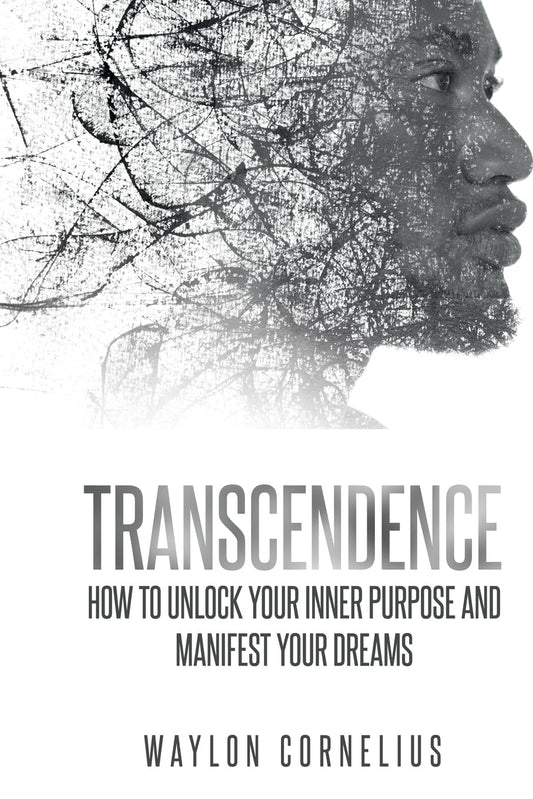 Transcendence: How to Unlock Your Inner Purpose and Manifest Your Dreams - 875