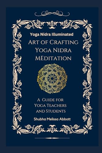 Yoga Nidra Illuminated Art of Crafting Yoga Nidra: A Guide for Yoga Teachers and Students (Yoga Scripts Illuminated) - 3455