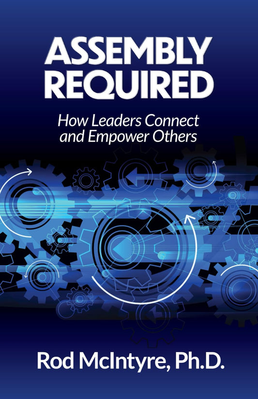 ASSEMBLY REQUIRED: How Leaders Connect and Empower Others - 9893