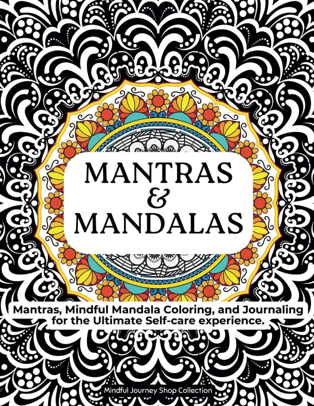 Mantras and Mandalas. Mantras and Mandalas: Adult Mindfulness Coloring Book with Inspirational Mantras, and Blank Journaling pages.: The Ultimate ... and calm. (Calming Coloring Books for Adults)