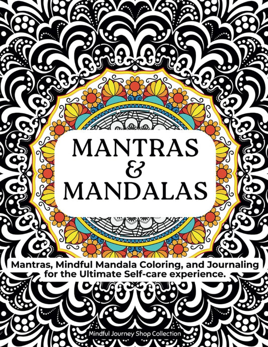 Mantras and Mandalas. Mantras and Mandalas: Adult Mindfulness Coloring Book with Inspirational Mantras, and Blank Journaling pages.: The Ultimate ... and calm. (Calming Coloring Books for Adults)