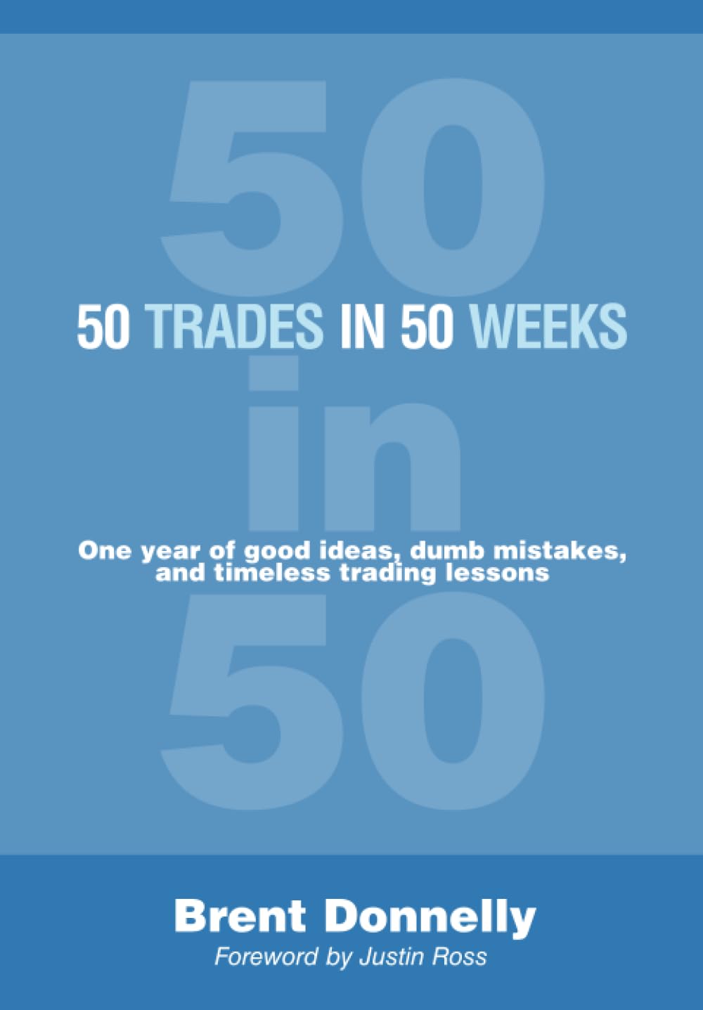 50 Trades in 50 Weeks: One year of good ideas, dumb mistakes, and timeless trading lessons - 7646