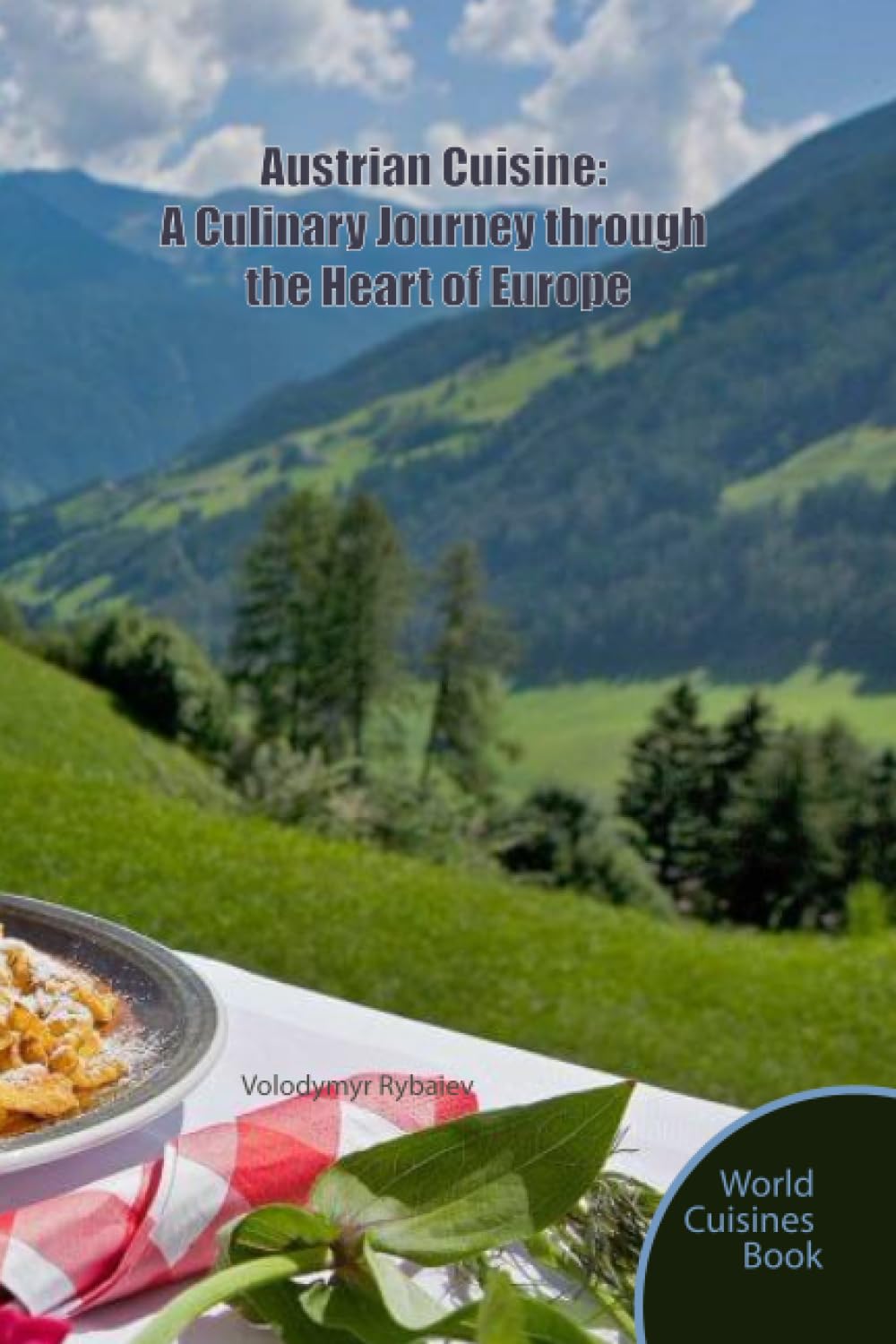 Austrian Cuisine: A Culinary Journey through the Heart of Europe (World Cuisines Book) - 6371
